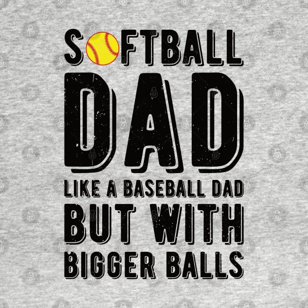 Softball Dad Like A Baseball Dad But With Bigger Balls by Gaming champion